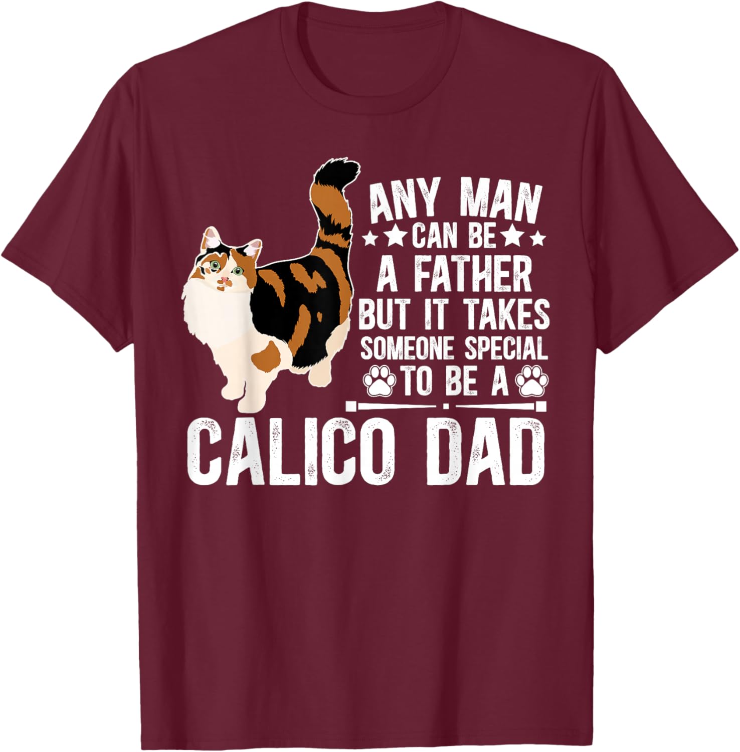 to Be A Calico Cat Dad Calico Cat Owner Calico Cat Lover T-Shirt - T-Shirt | Maroon
