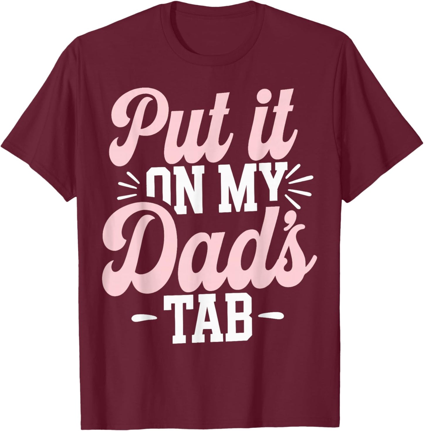 Put It On My Dad's Tab T-Shirt - T-Shirt | Maroon