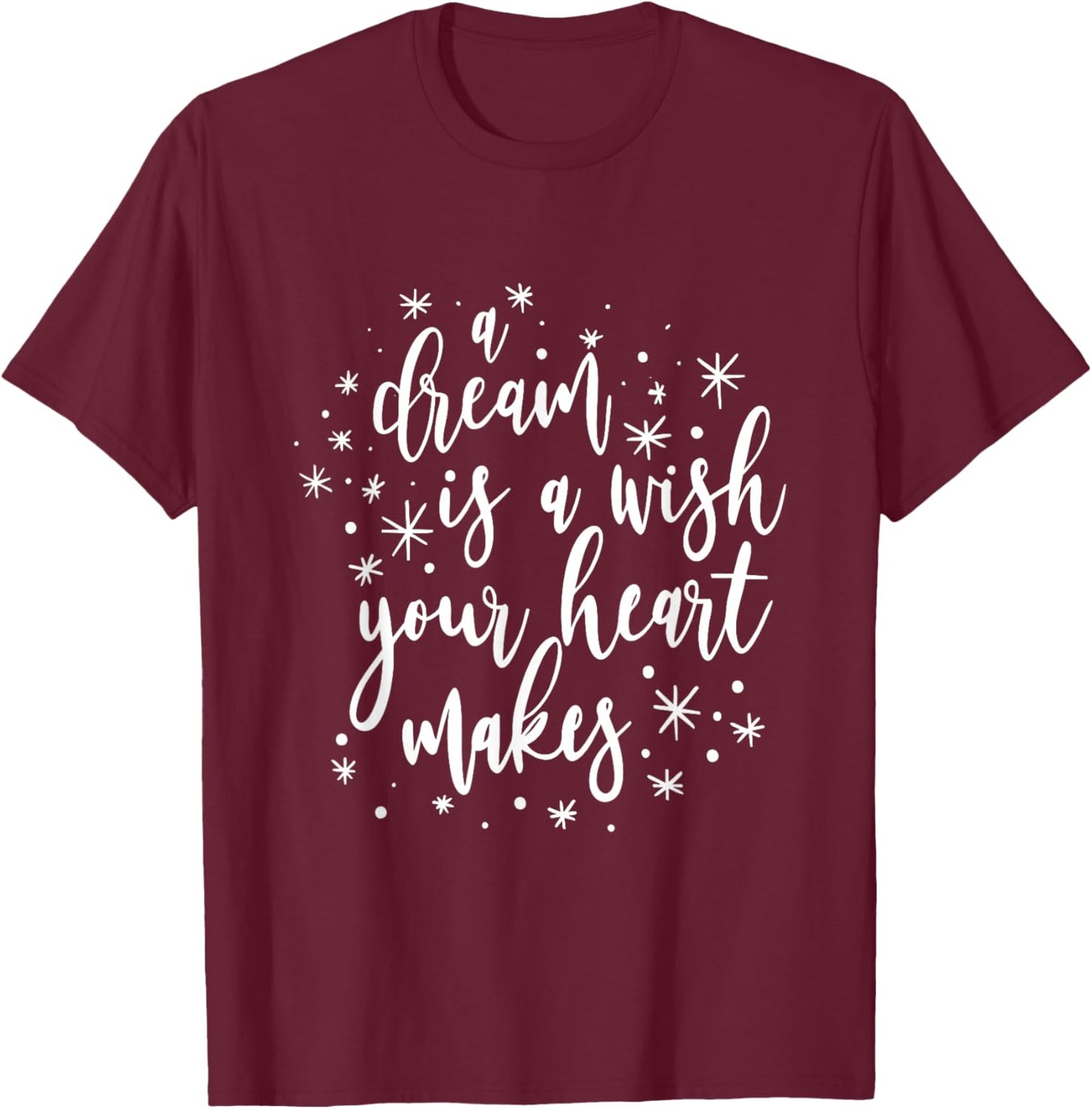 A Dream is A Wish Your Heart Makes Positivity Motivational T-Shirt - T-Shirt | Maroon