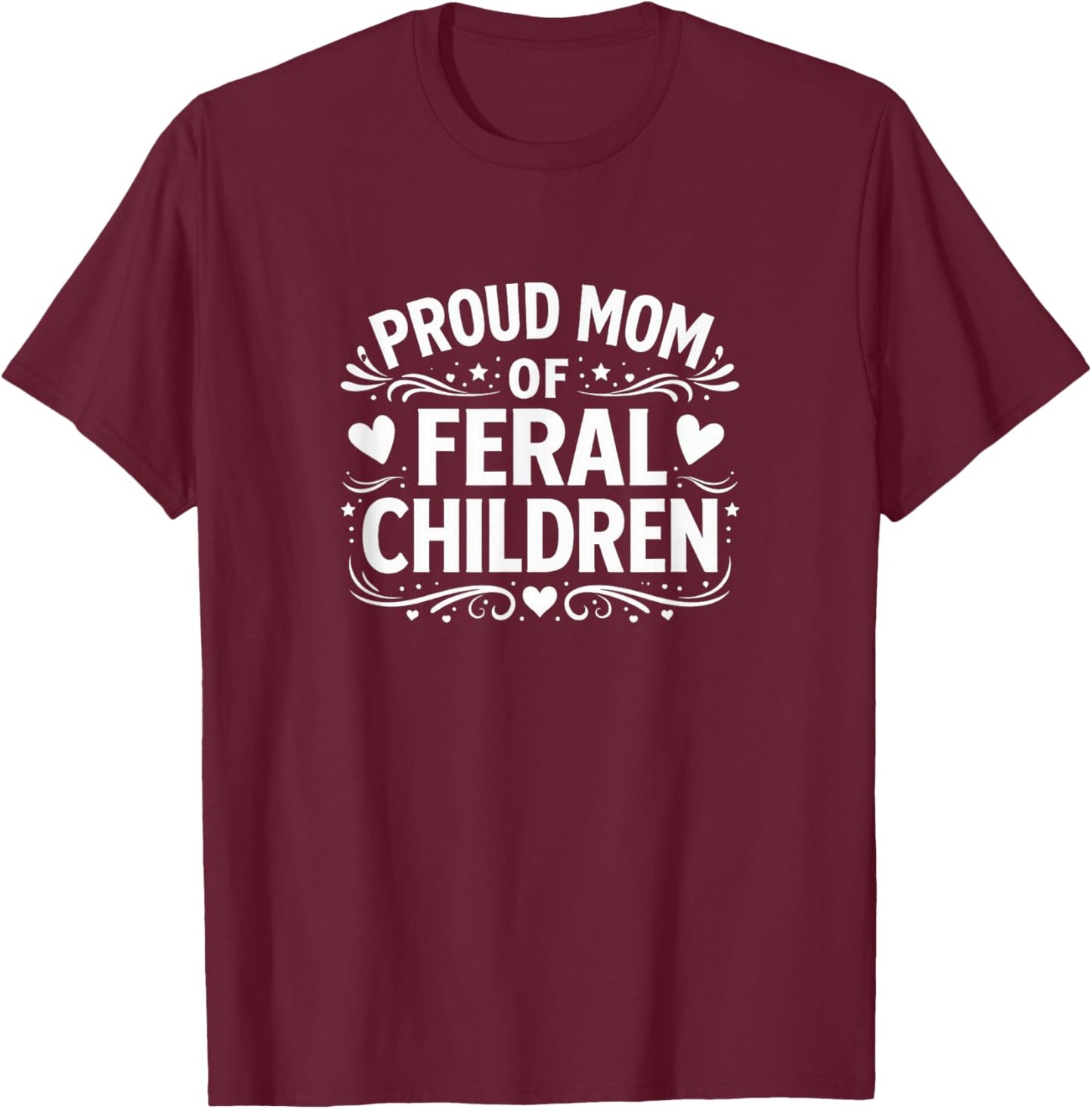 Proud Mom of Feral Children T-Shirt - T-Shirt | Maroon