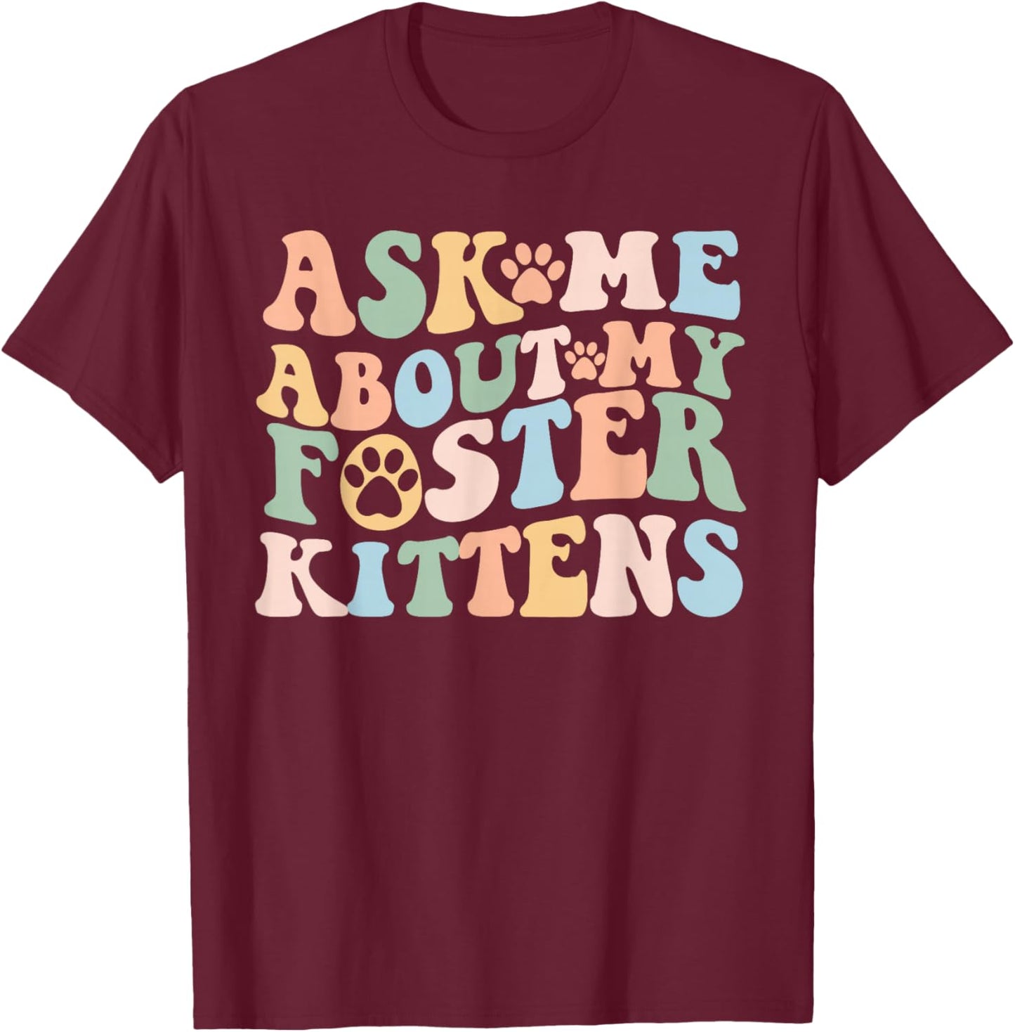 Ask Me About My Foster Kittens Cute Cat Foster Mom Kitten T-Shirt - T-Shirt | Maroon