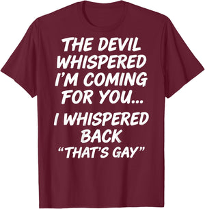 The Devil Whispered I'm Coming for You I Whispered Back T-Shirt - T-Shirt | Maroon