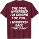 The Devil Whispered I'm Coming for You I Whispered Back T-Shirt - T-Shirt | Maroon