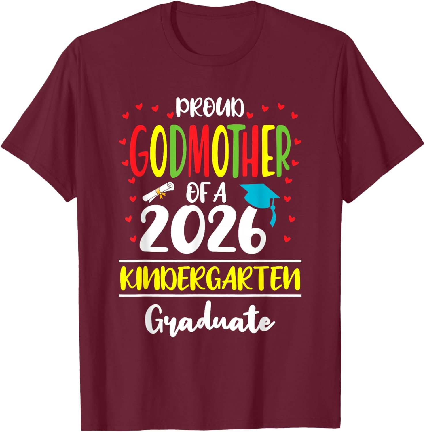 Proud Godmother of a Class of 2026 Kindergarten Graduate T-Shirt - T-Shirt | Maroon