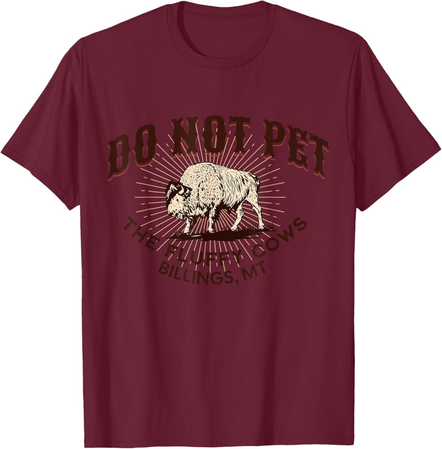 Do Not Pet the Fluffy Cows Billings MT Bison Souvenir Funny T-Shirt - T-Shirt | Maroon