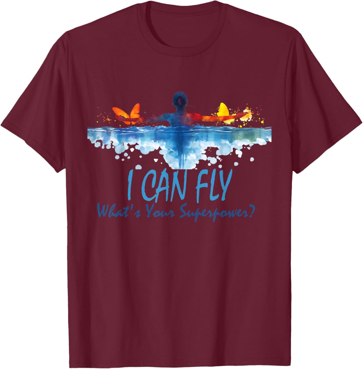 I Can Fly What's Your Superpower? Swim Like Butterfly T-Shirt - T-Shirt | Maroon
