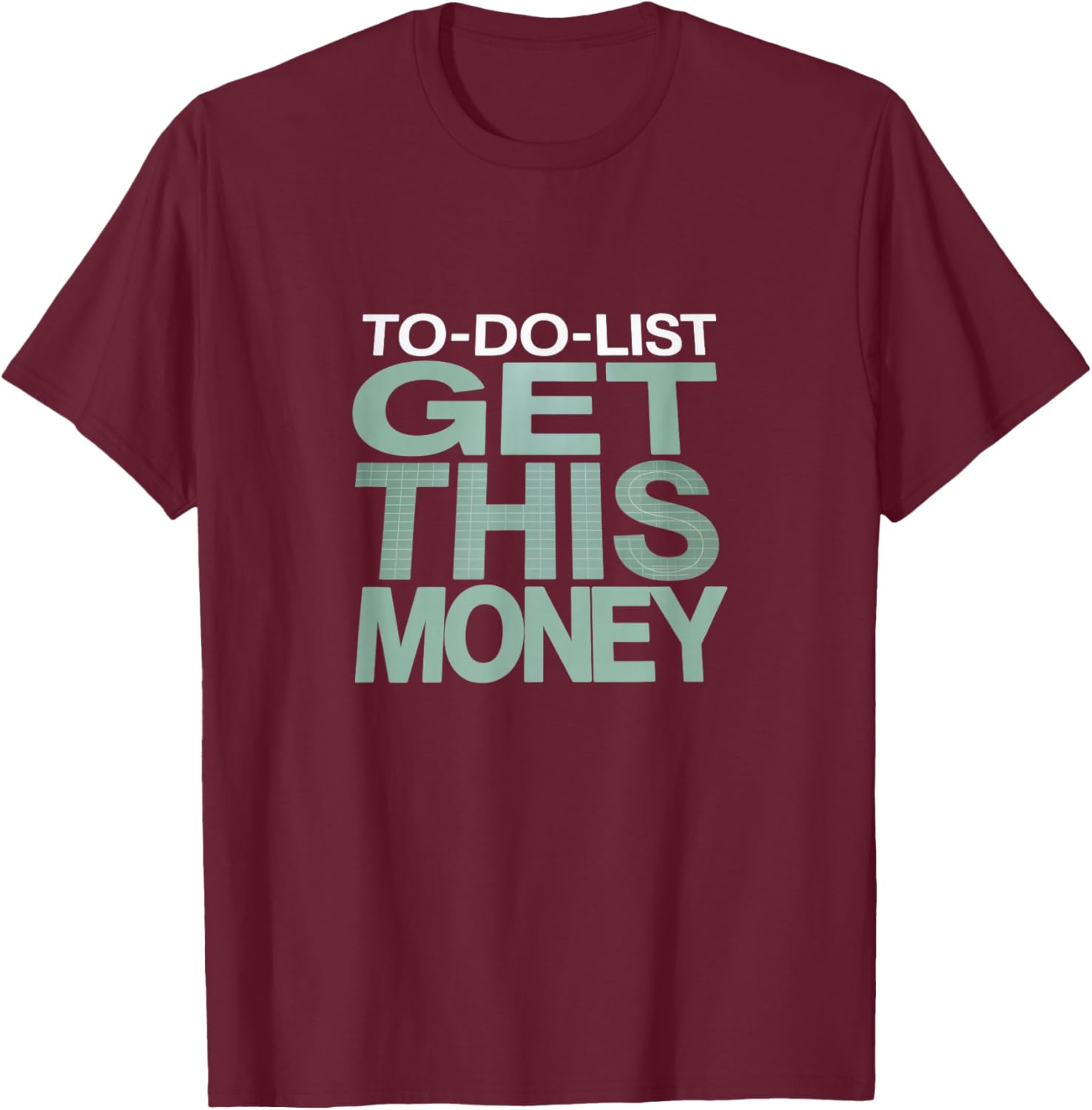 to-Do List: Get This Money – Funny Hustle T-Shirt - T-Shirt | Maroon