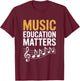 Music Education Matters, Music Teacher Instrument Musician T-Shirt - T-Shirt | Maroon