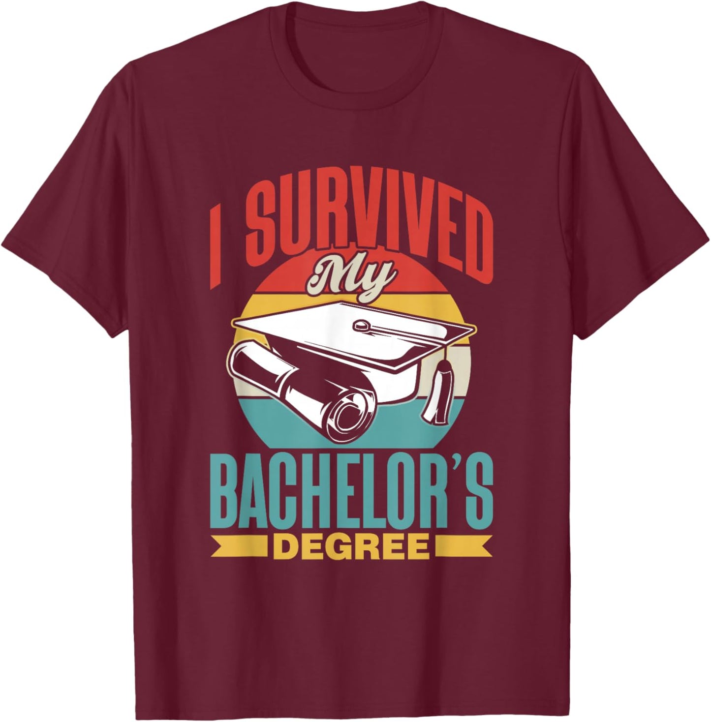 I Survived My Bachelor's Degree Party Bachelor Graduation T-Shirt - T-Shirt | Maroon