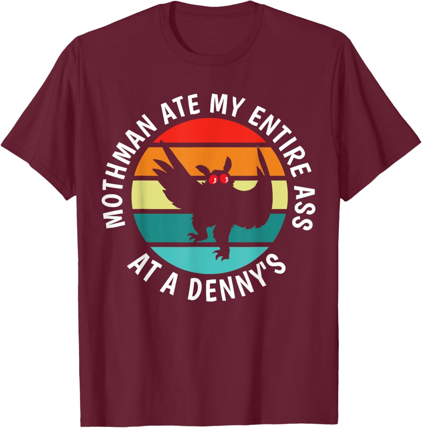 Funny Mothman Ate My Entire Ass Vintage Mothman Cryptid T-Shirt - T-Shirt | Maroon