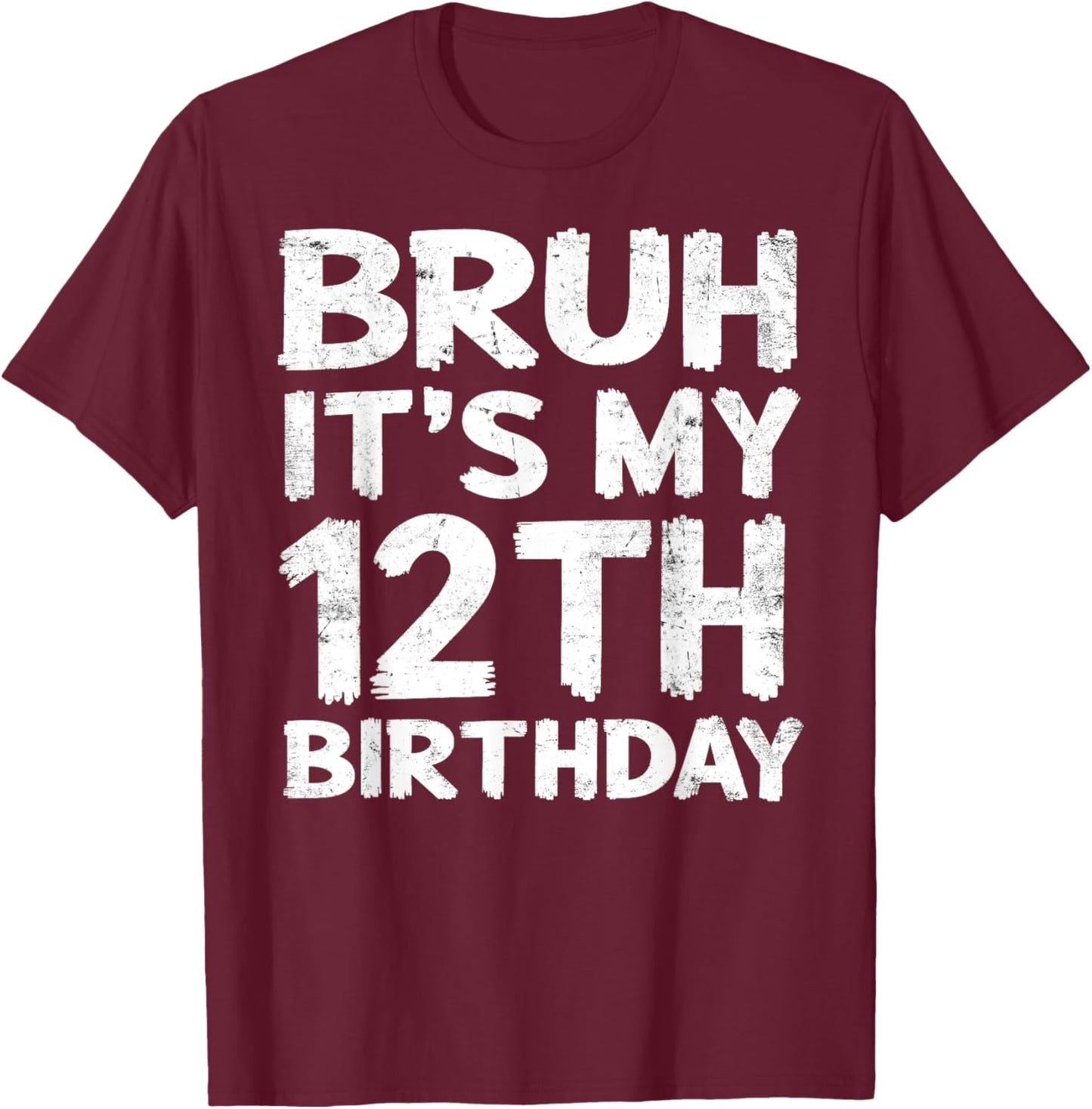 Bruh It's My 12th Birthday 12 Year Old Birthday Gift T-Shirt - T-Shirt | Maroon