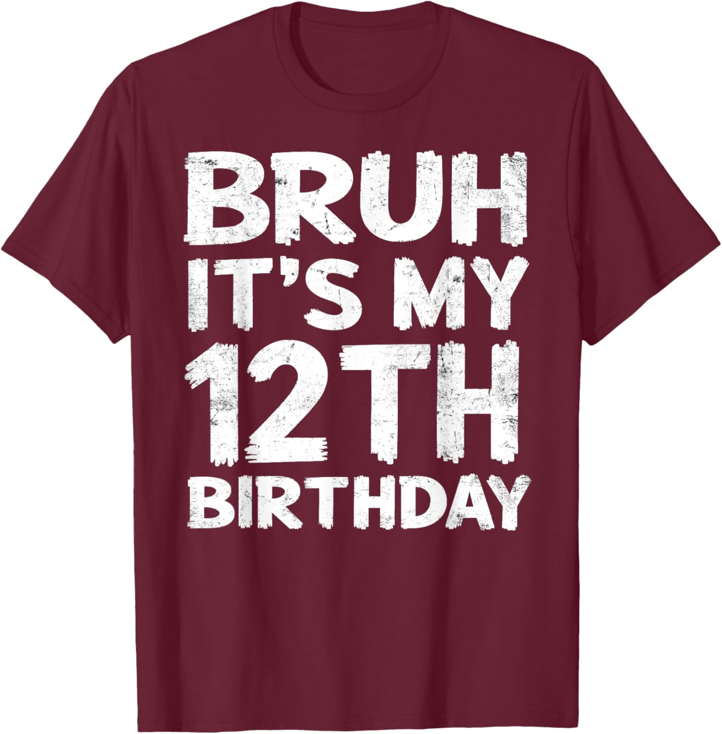 Bruh It's My 12th Birthday 12 Year Old Birthday Gift T-Shirt - T-Shirt | Maroon