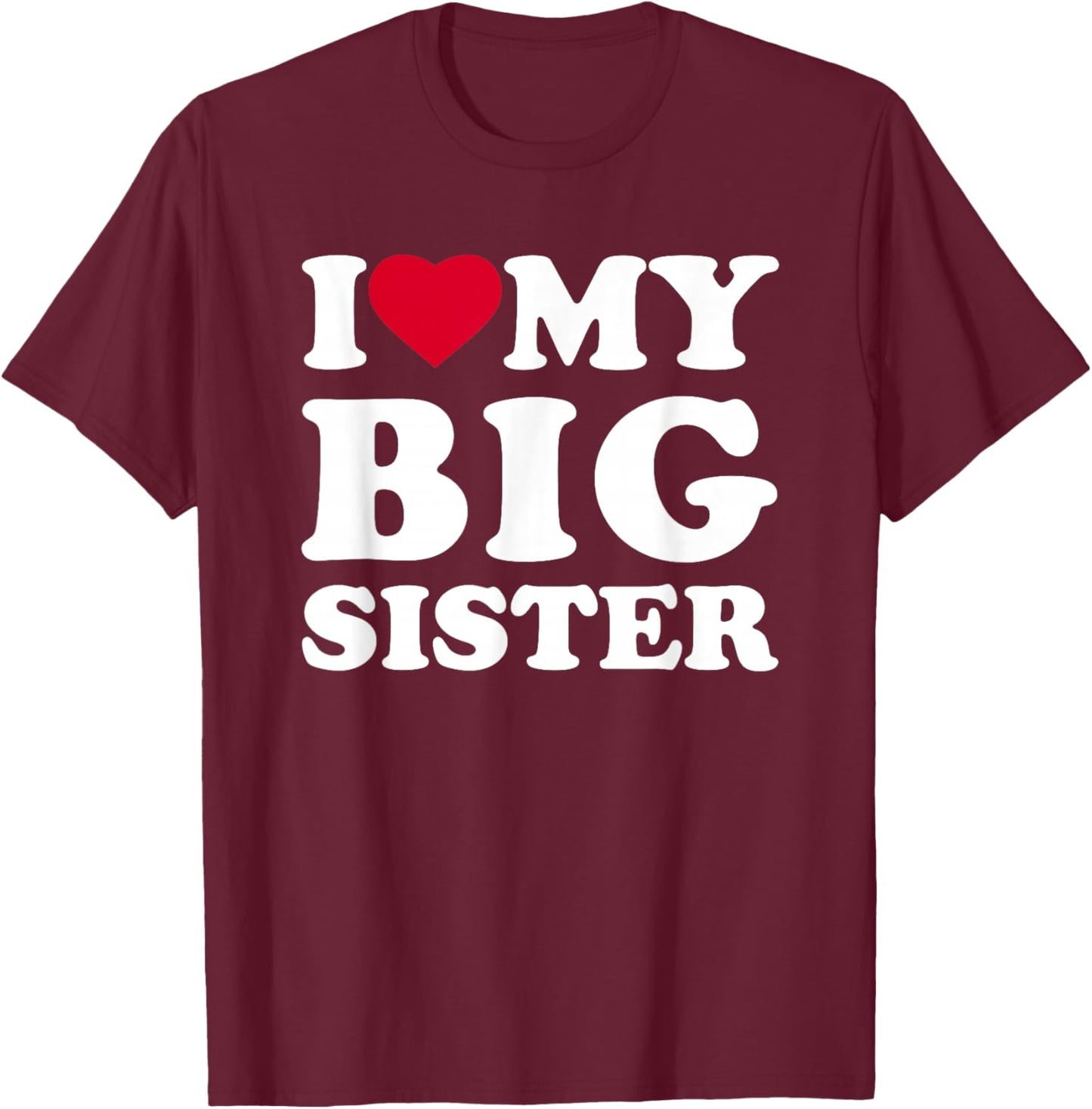 I Love My Big Sister Heart Family Funny T-Shirt - T-Shirt | Maroon