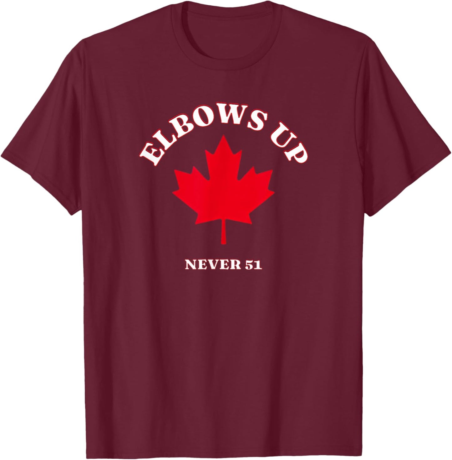 Elbows Up Canada Never 51 T-Shirt - T-Shirt | Maroon