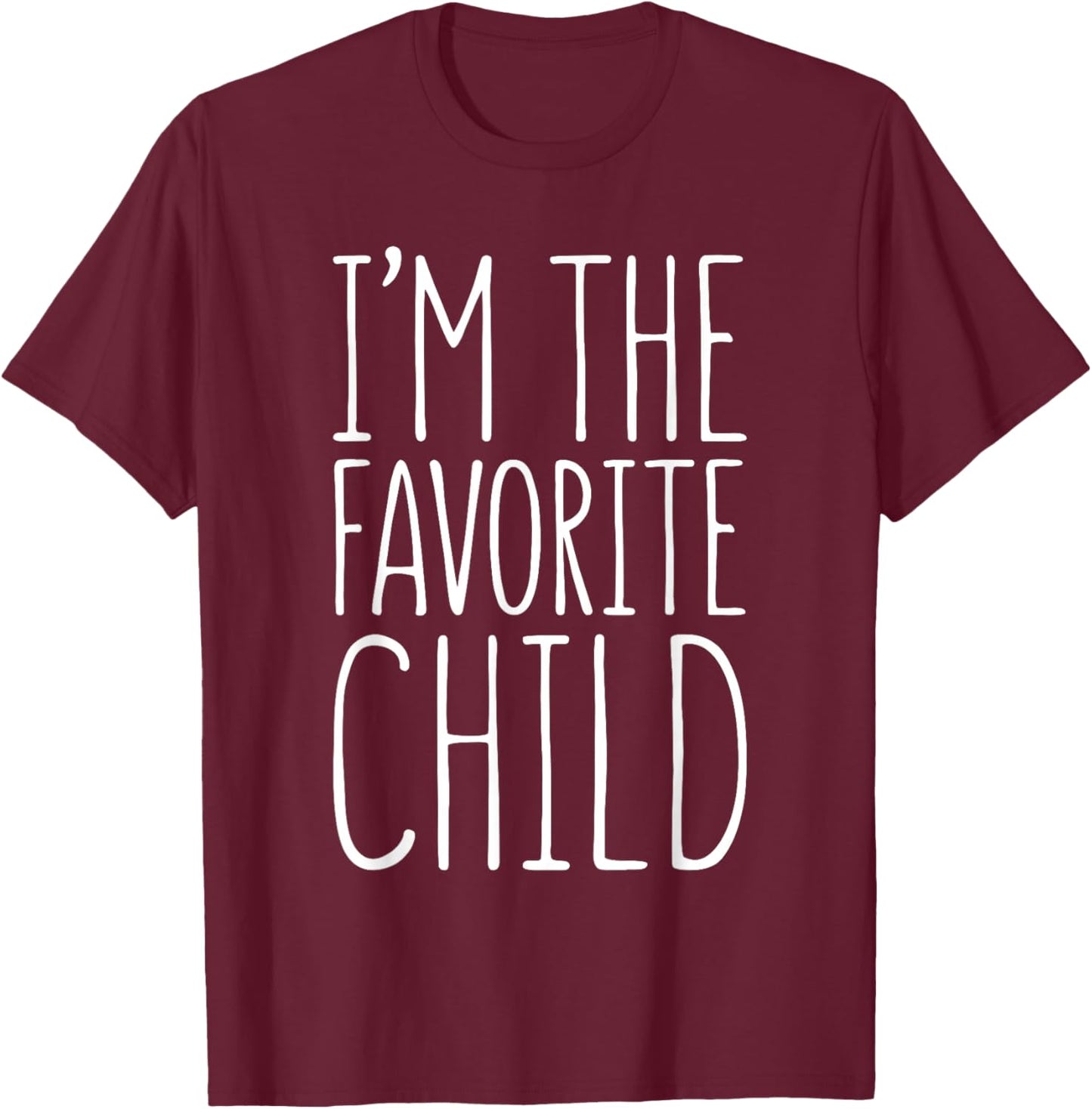 I'm The Favorite Child Shirt Son Daughter Favorite Kid T-Shirt - T-Shirt | Maroon