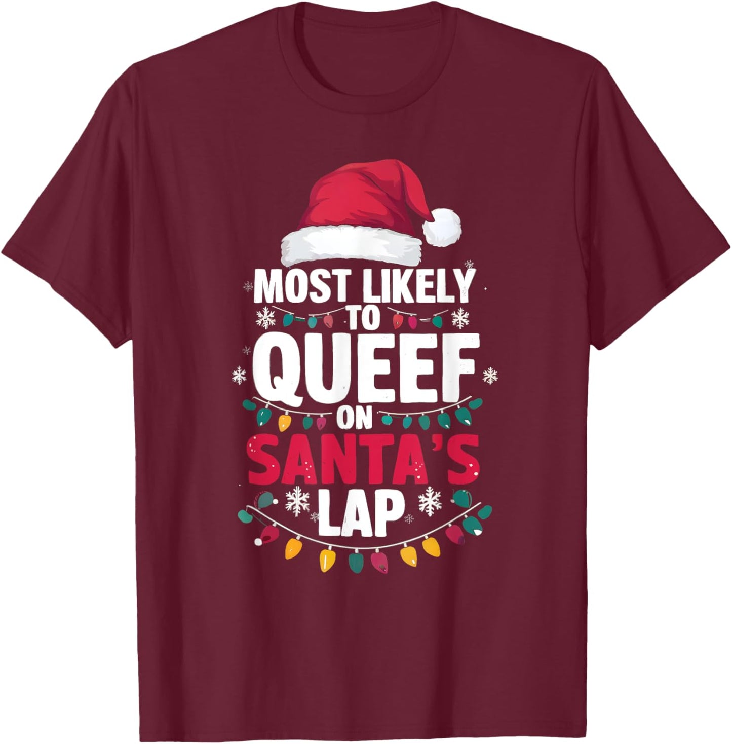 Most Likely To Queef On Santa's Lap Funny Cringe Adult Xmas T-Shirt - T-Shirt | Maroon