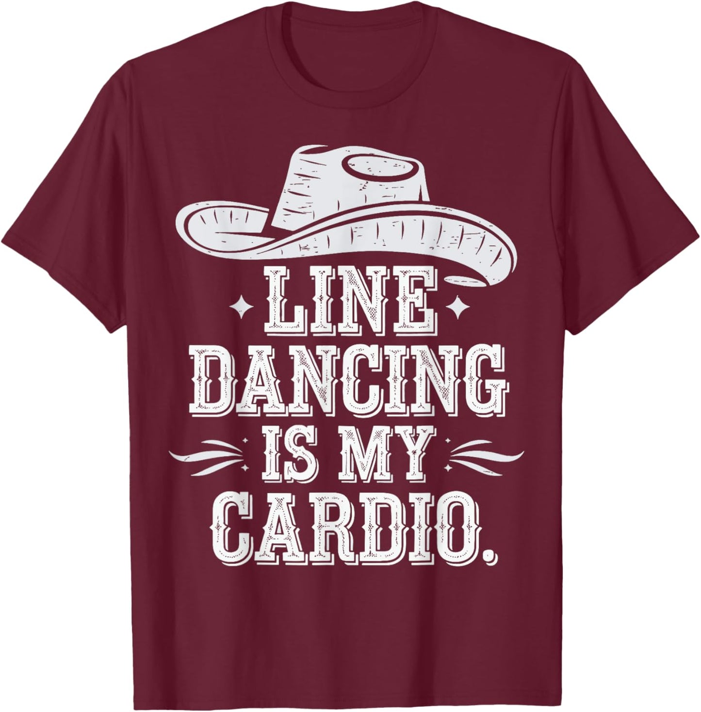 Line Dancing Is My Cardio T-Shirt - T-Shirt | Maroon