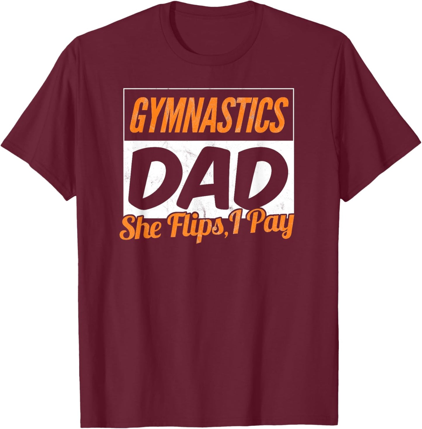 She Flips, I Pay Shirt Funny Gymnast Gymnastics Dad T-Shirt - T-Shirt | Maroon