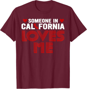 Someone In California Loves Me T-Shirt - T-Shirt | Maroon