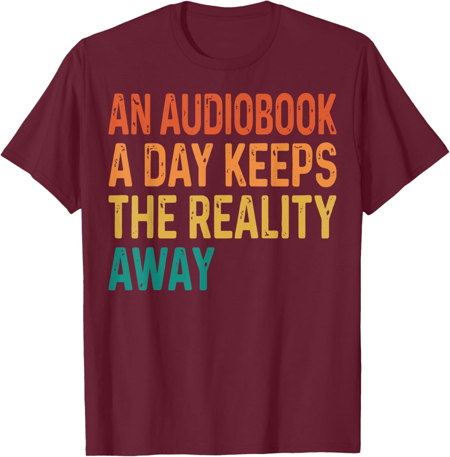 an Audiobook A Day Keeps The Reality Away T-Shirt - T-Shirt | Maroon