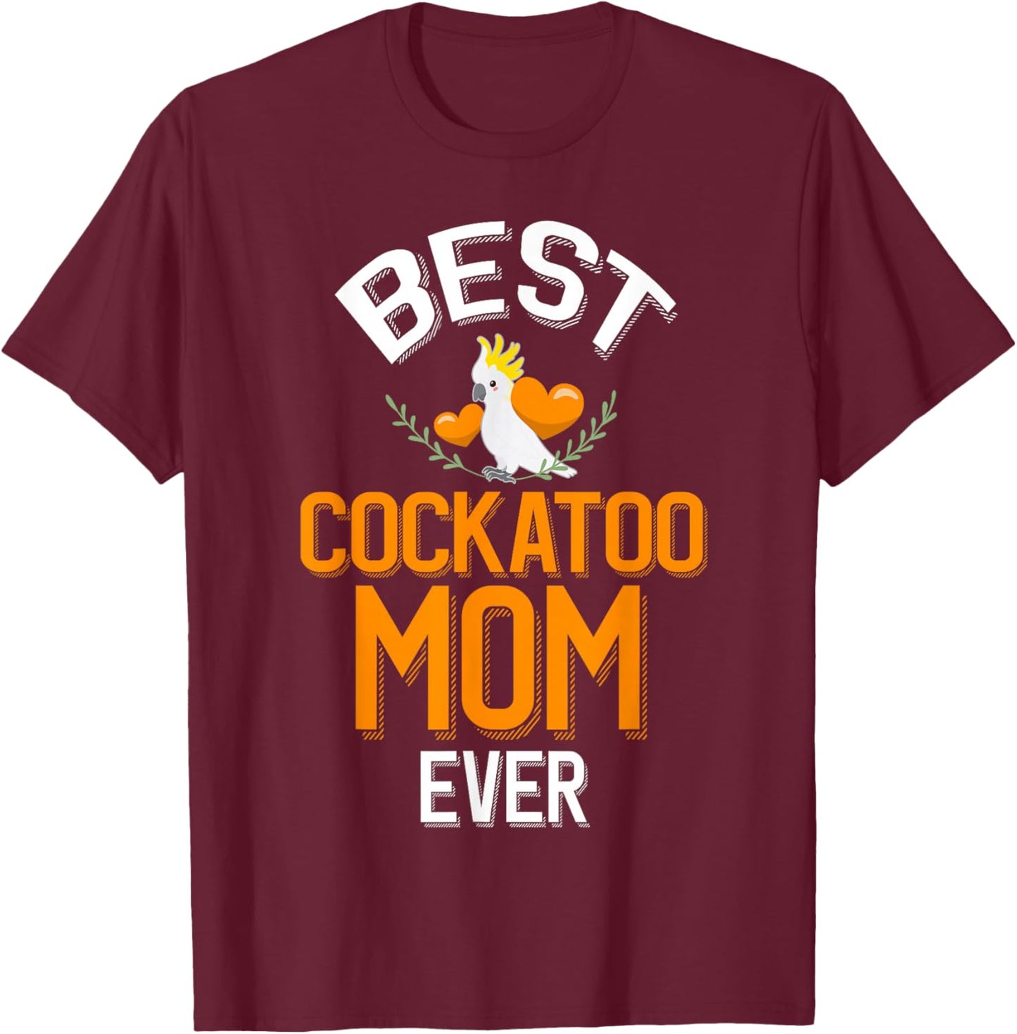 Best Cockatoo Mom Ever Cute Cockatoo Owner T-Shirt - T-Shirt | Maroon