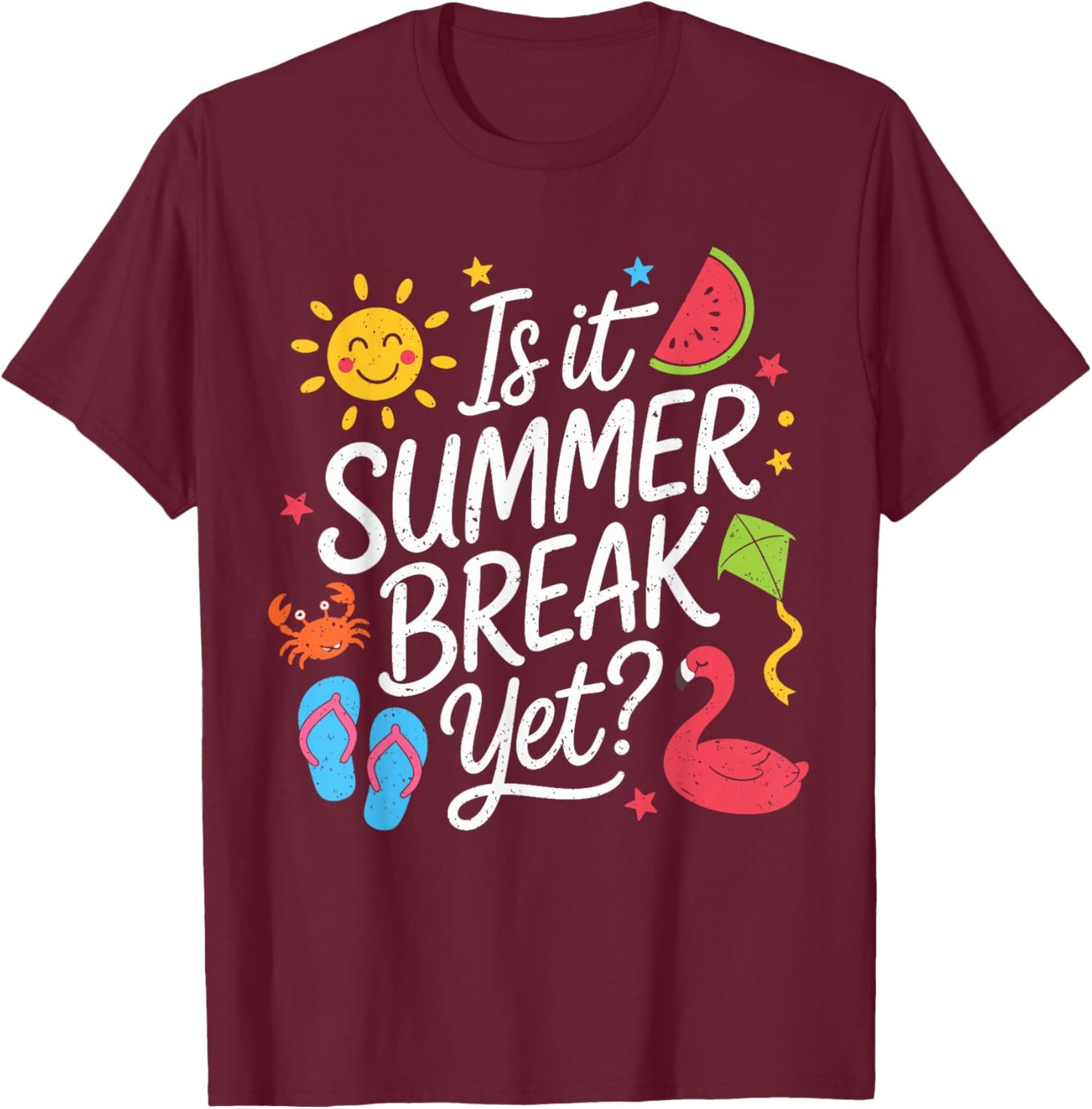 Summer Break Yet? Last Day of School Teacher End of Year T-Shirt - T-Shirt | Maroon