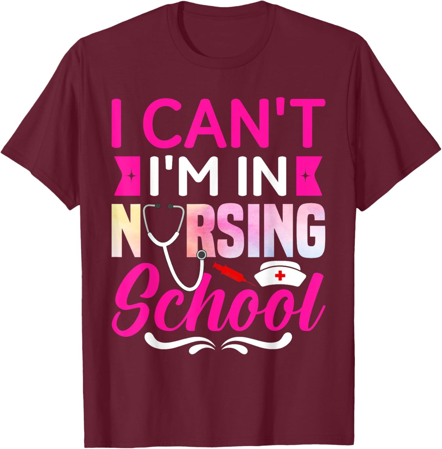 I Can't I'm In Nursing School Nurse Student T-Shirt - T-Shirt | Maroon