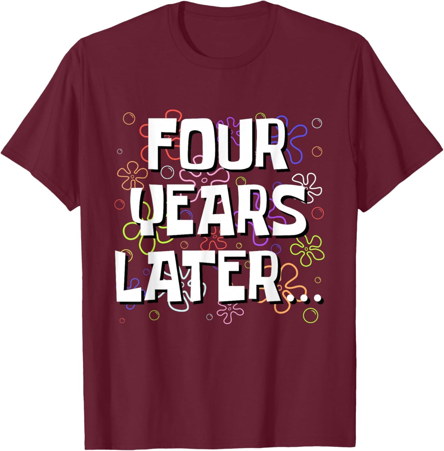 Four Years Later Funny Meme 4 Year Old 4th Birthday T-Shirt - T-Shirt | Maroon