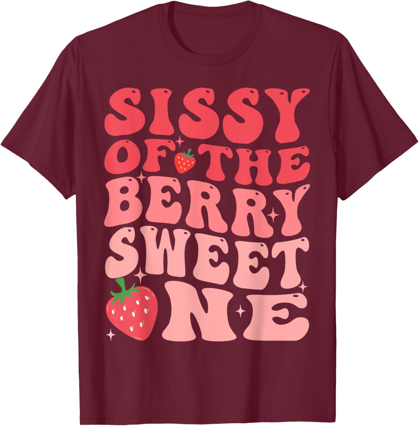 Sissy Of The Berry Sweet One 1st Birthday Strawberry T-Shirt - T-Shirt | Maroon