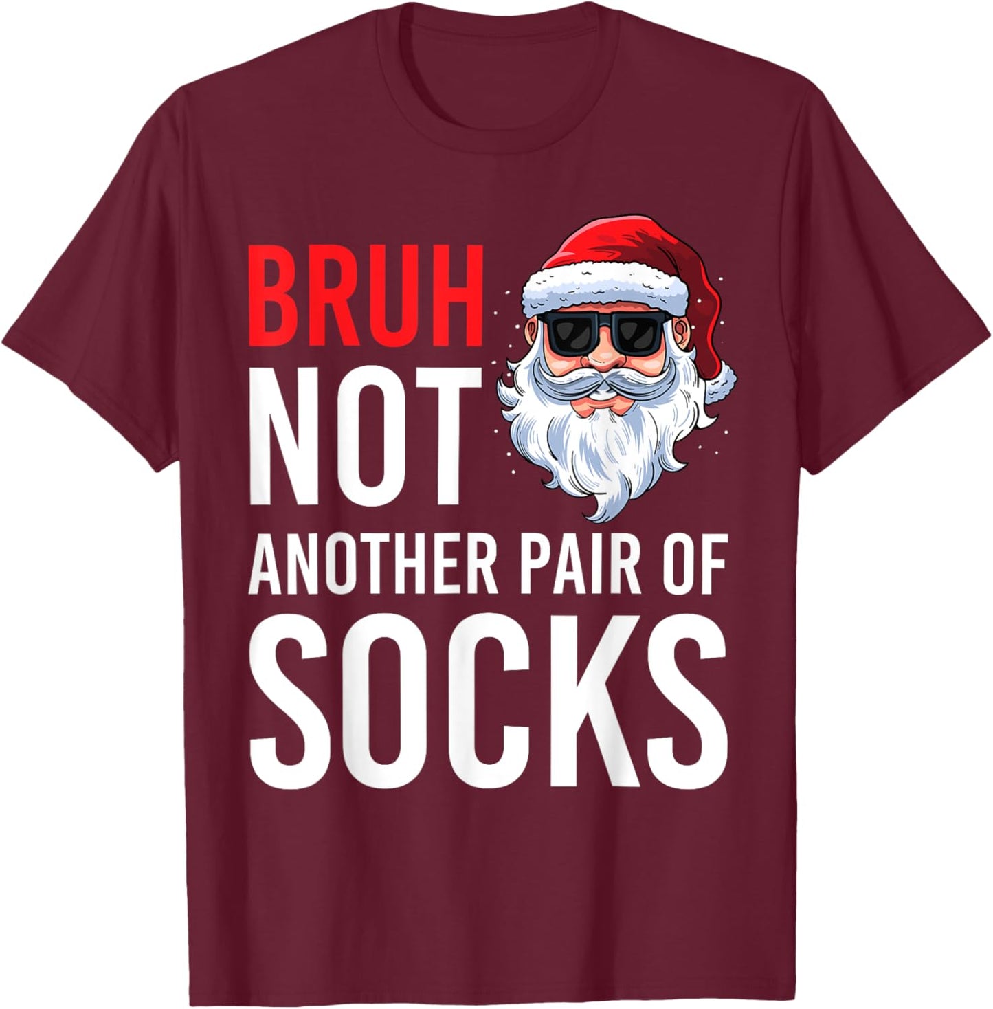 Bruh Not Another Pair Of Socks Meme Funny Saying Christmas T-Shirt - T-Shirt | Maroon