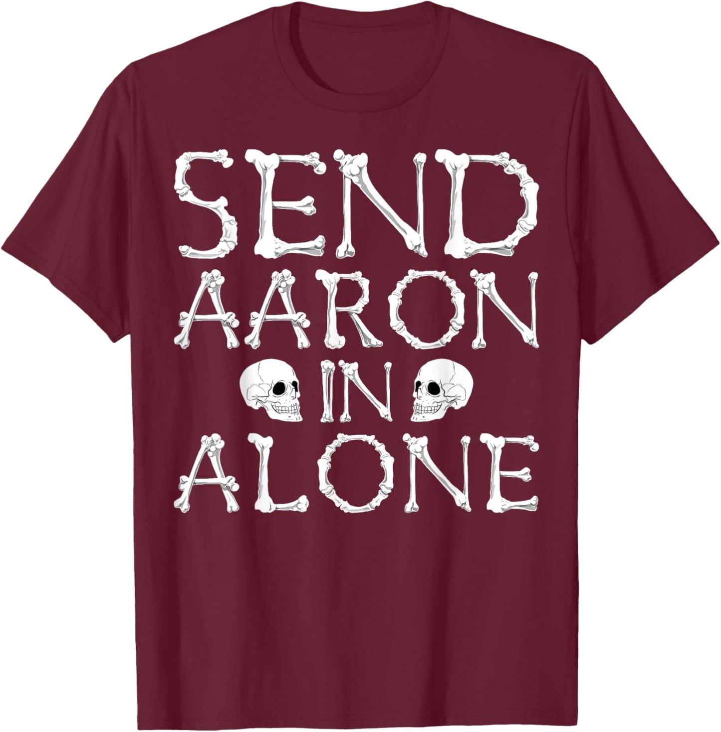 Ghost Hunting Send Aaron in Alone Halloween Men Women Kids T-Shirt - T-Shirt | Maroon