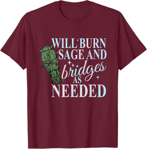 Will Burn Sage And Bridges As Needed Design T-Shirt - T-Shirt | Maroon