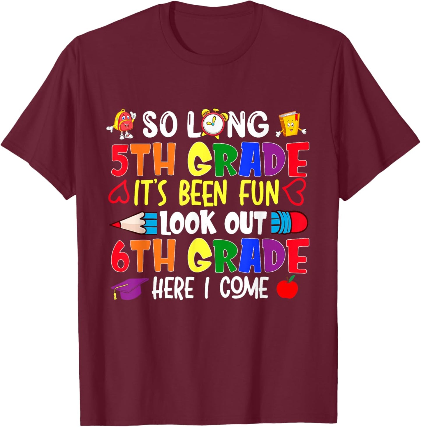 So Long 5th Grade It's been Fun Look Out 6th Grade T-Shirt - T-Shirt | Maroon