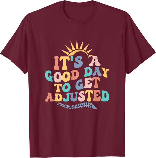 Chiropractic Adjustment Spine Outfits And Gifts It's A Good Day To Get Adjusted Chiropractor Chiropractic T-Shirt - T-Shirt | Maroon