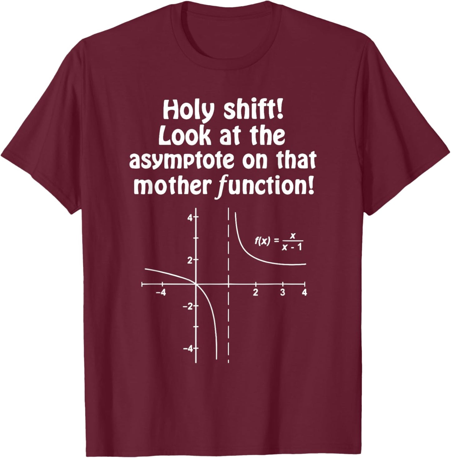 Holy Shift Look At that Asymptote Funny Math Algebra Teacher T-Shirt - T-Shirt | Maroon