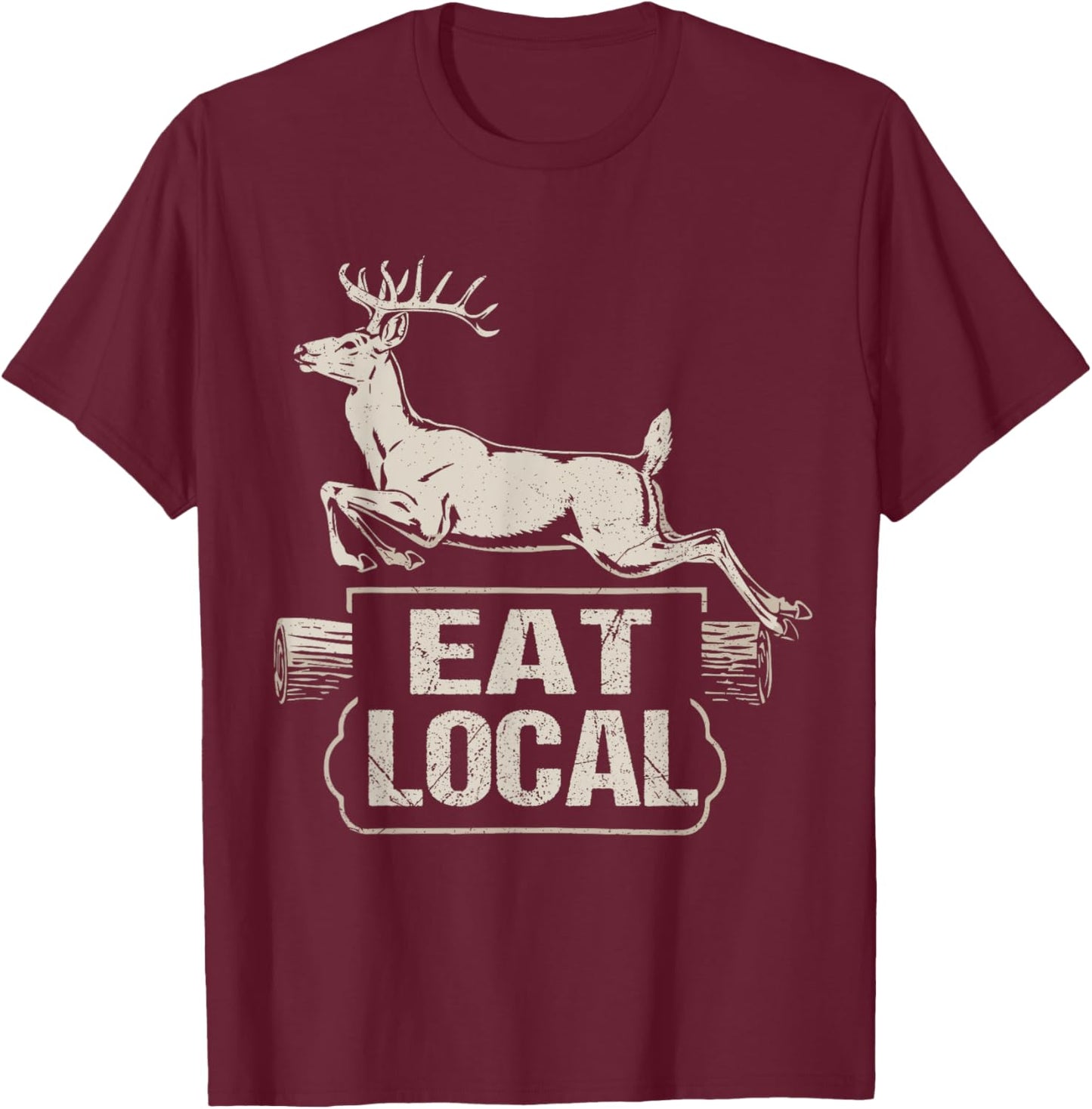 Eat Local Deer Funny Joke Hunting Dad Hunter Deer T-Shirt - T-Shirt | Maroon