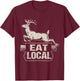 Eat Local Deer Funny Joke Hunting Dad Hunter Deer T-Shirt - T-Shirt | Maroon