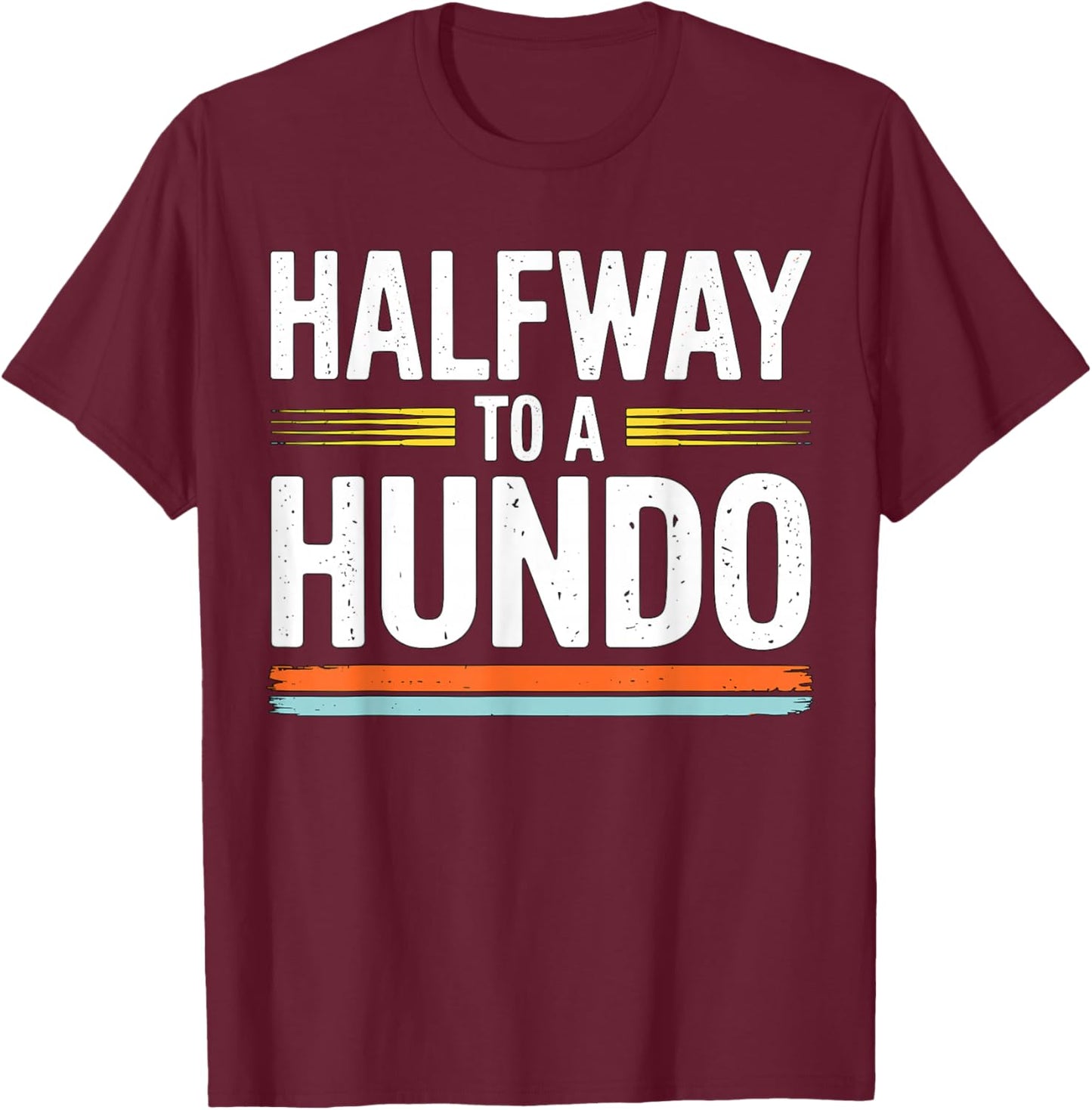 Halfway to a Hundo 50th Birthday T-Shirt - T-Shirt | Maroon