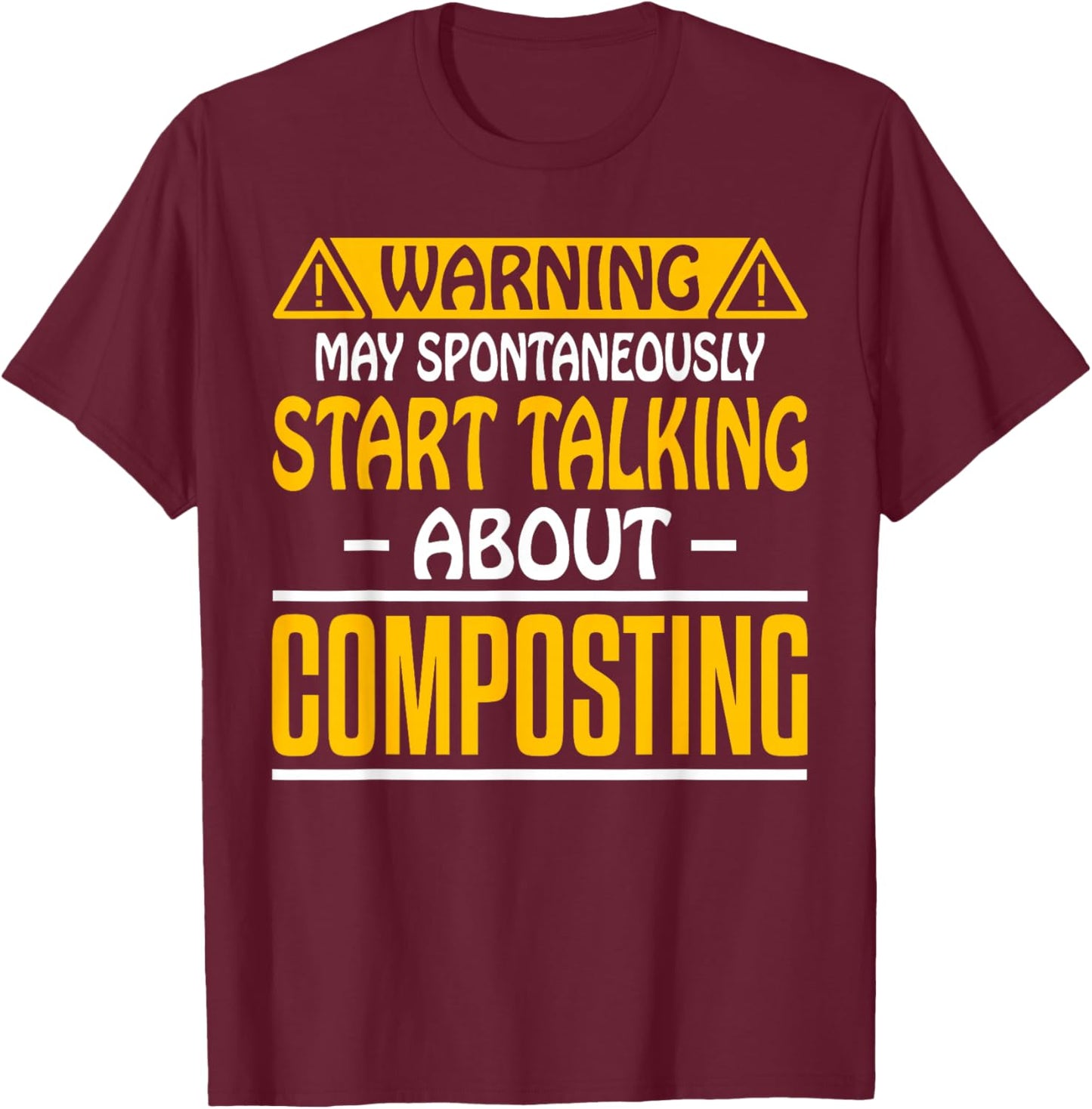 May Spontaneously Start Talking About Composting Composter T-Shirt - T-Shirt | Maroon