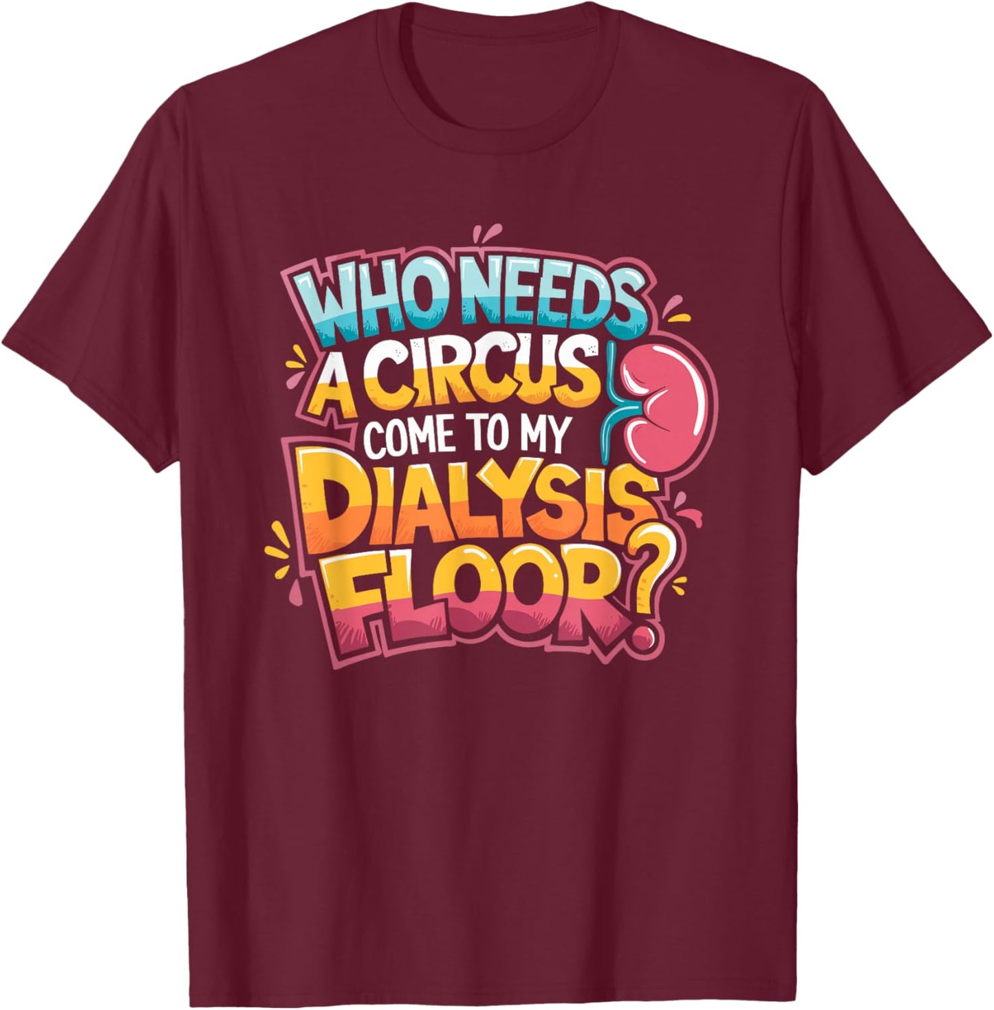 Dialysis Tech Design for Dialysis Technician Nephrologist T-Shirt - T-Shirt | Maroon