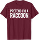 Pretend I'm A Racoon Shirt Adult Kids Men Women Costume T-Shirt - T-Shirt | Maroon