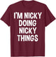 I'm Nicky Doing Nicky Things Funny Saying , Small, Black T-Shirt - T-Shirt | Maroon