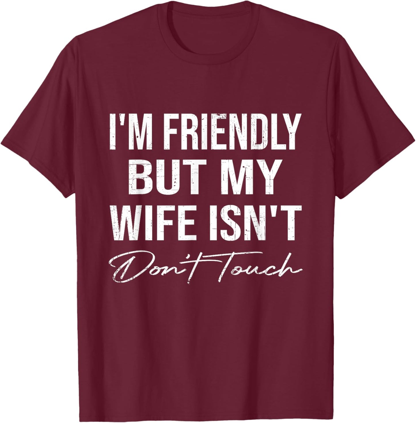 I'm Friendly But My Wife Isn't Don't Touch Funny Husband T-Shirt - T-Shirt | Maroon