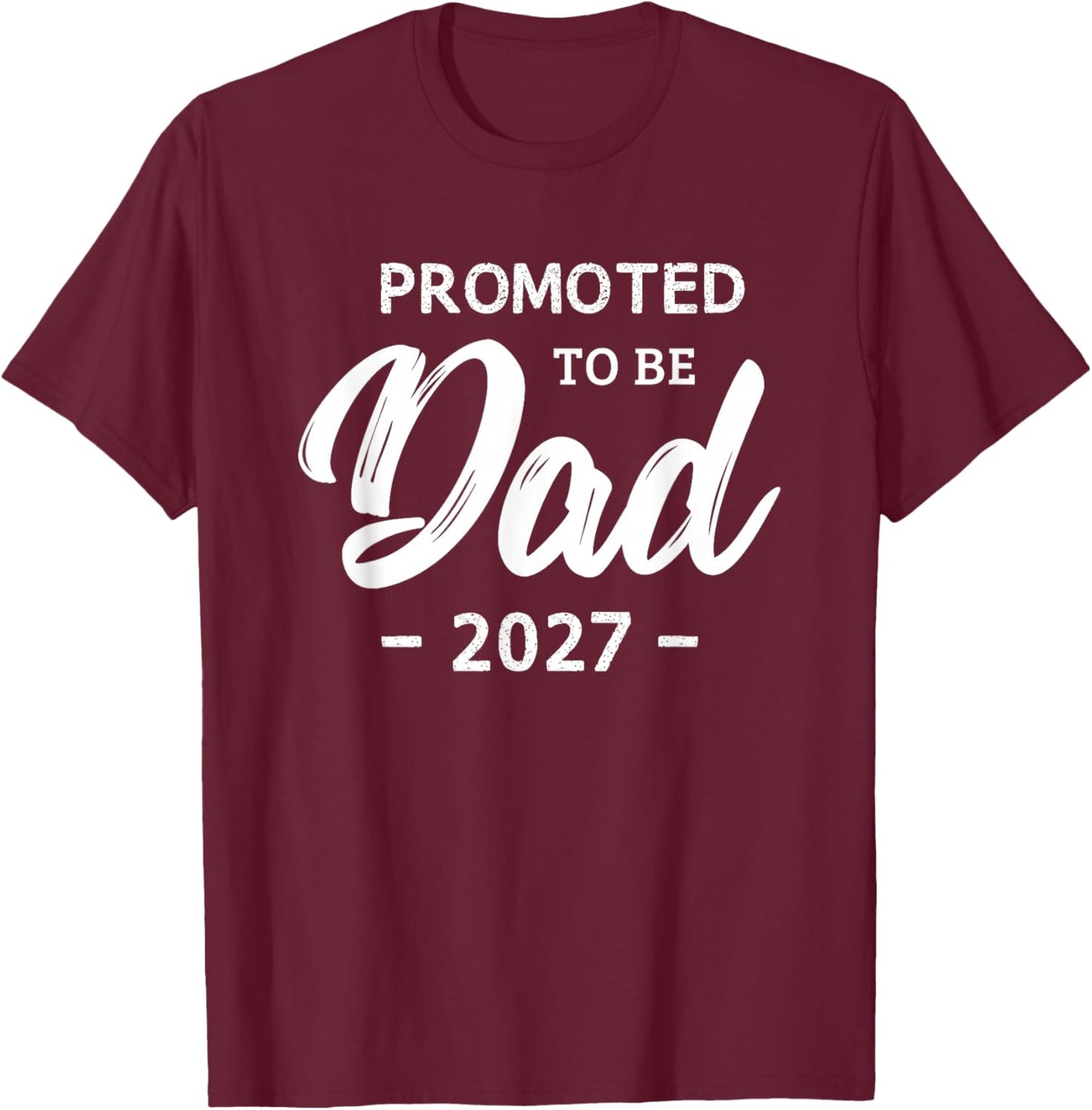 Promoted to Be Dad 2027 First Time Dad Pregnancy Reveal T-Shirt - T-Shirt | Maroon