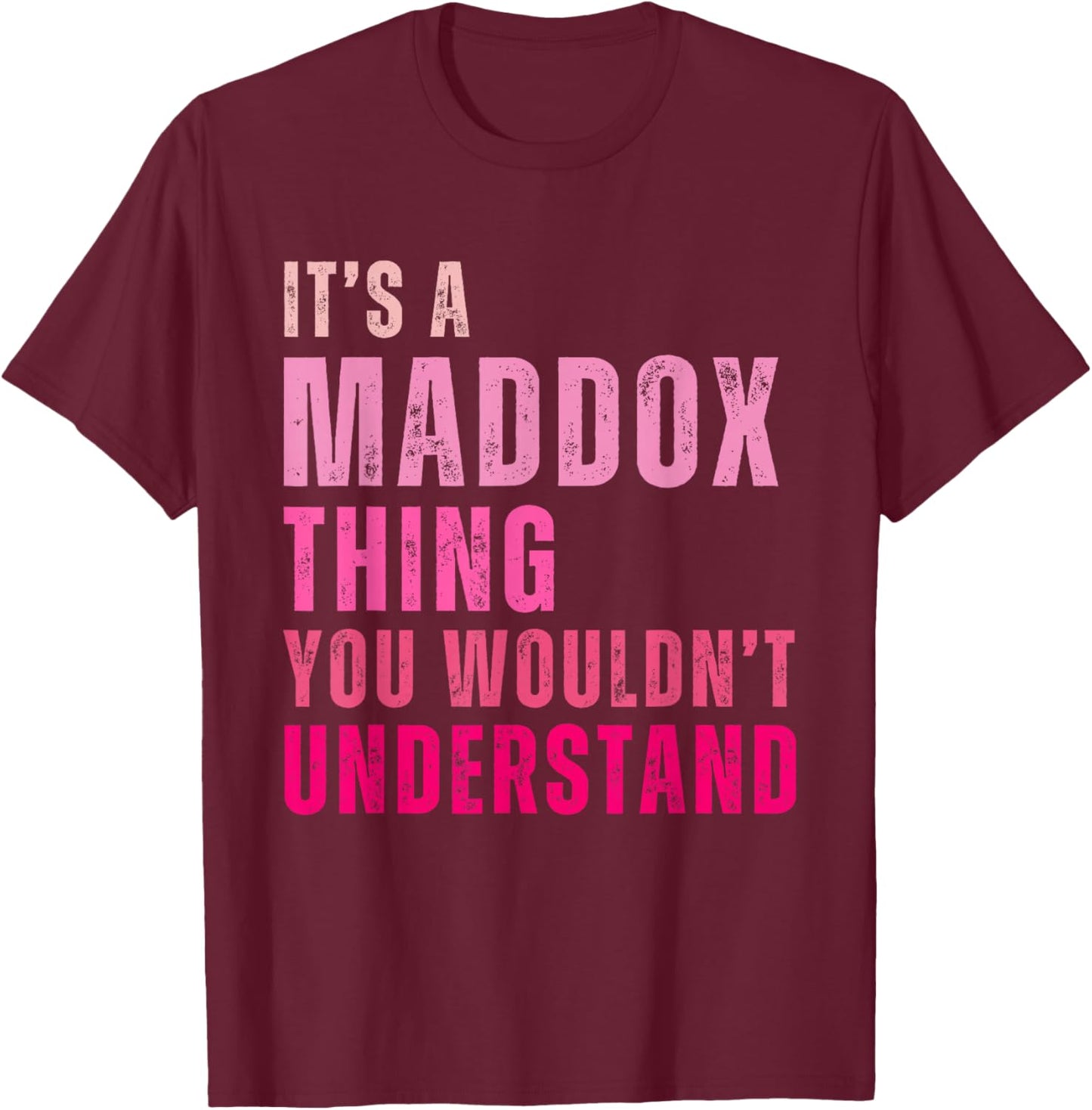 It's A Maddox Thing You Wouldn't Understand Maddox T-Shirt - T-Shirt | Maroon