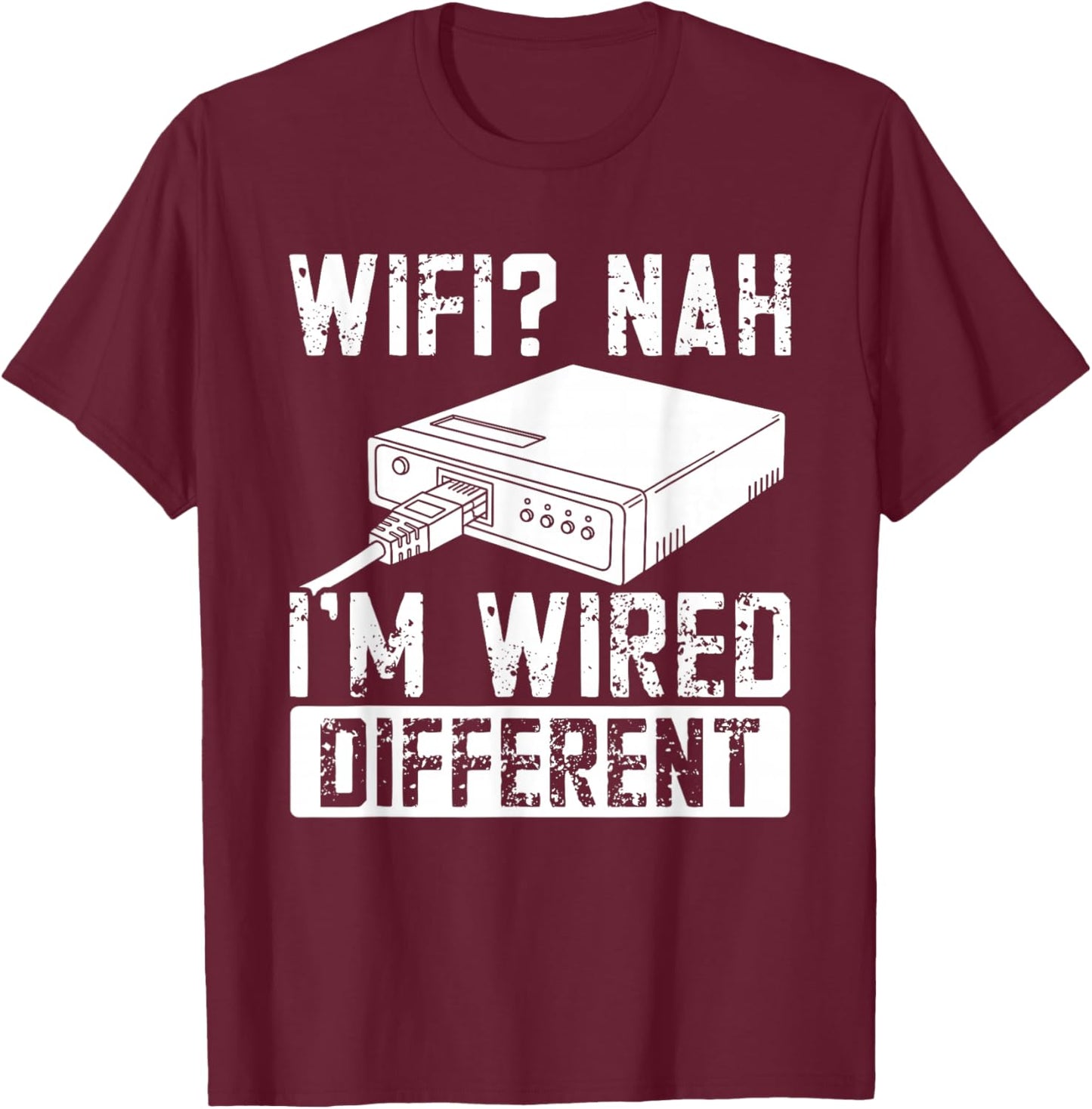 WiFi Nah I'm Wired Different Ethernet Gamer Humor Funny It T-Shirt - T-Shirt | Maroon