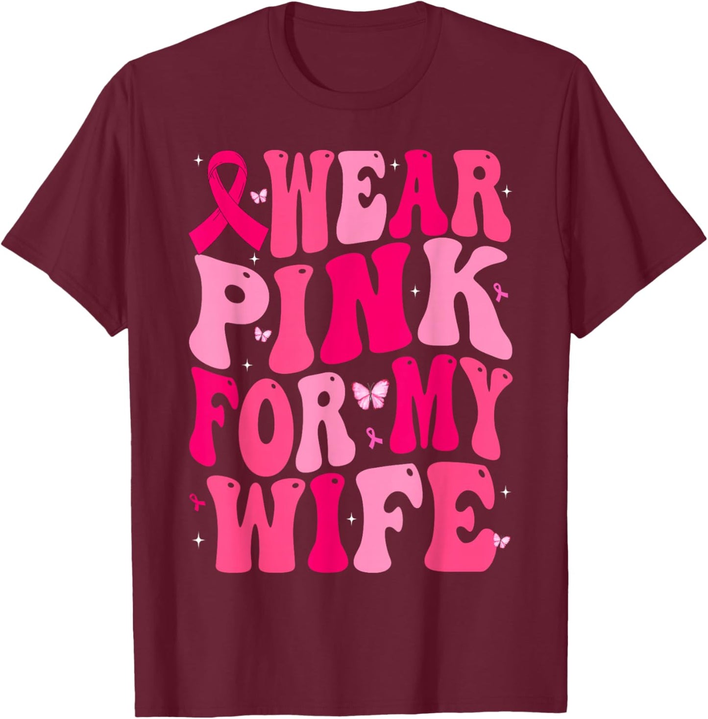 I Wear Pink For My Wife Support Breast Cancer Awareness T-Shirt - T-Shirt | Maroon