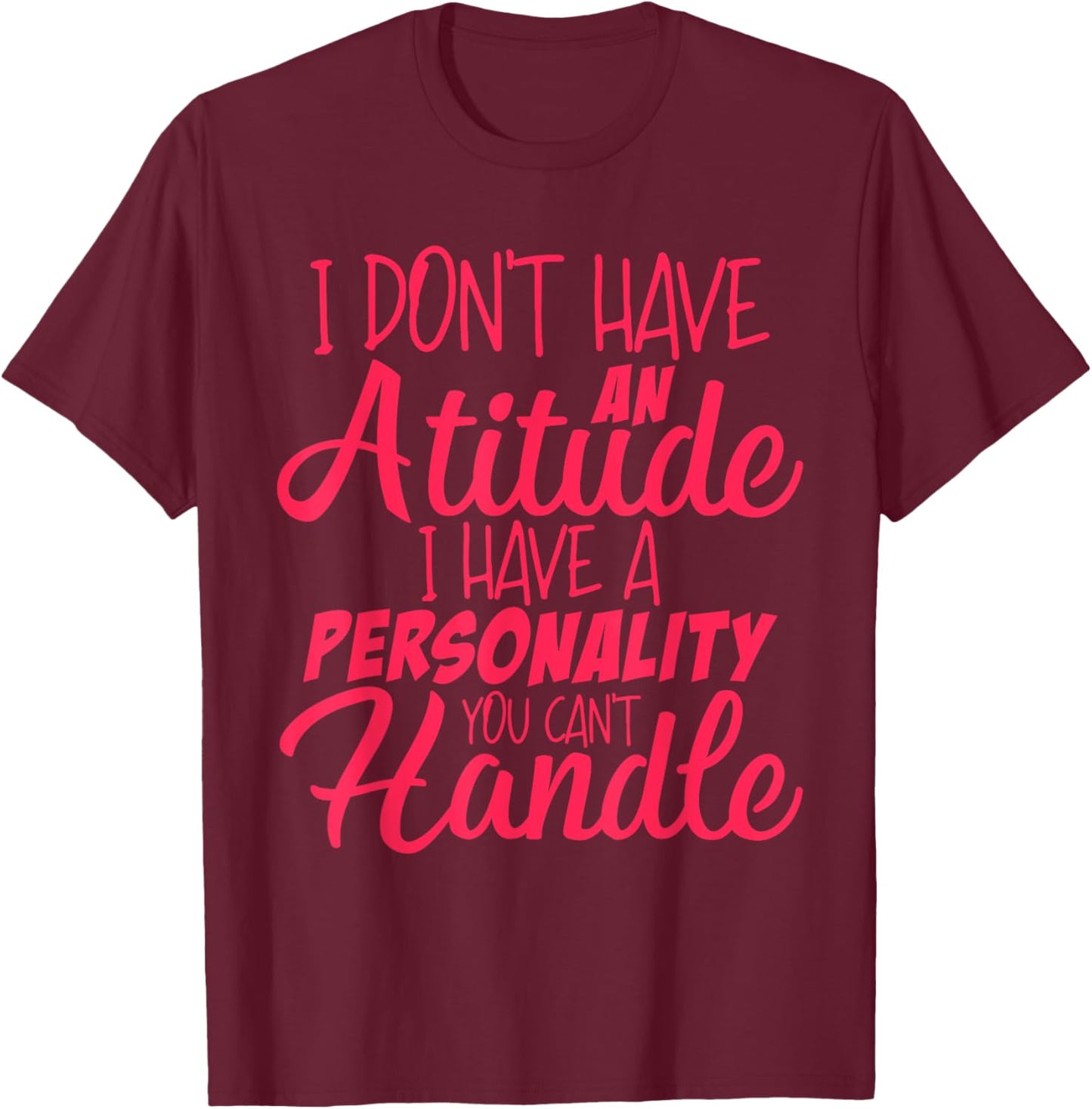 I Don't Have An Attitude Problem | Funny Sarcastic T-Shirt - T-Shirt | Maroon