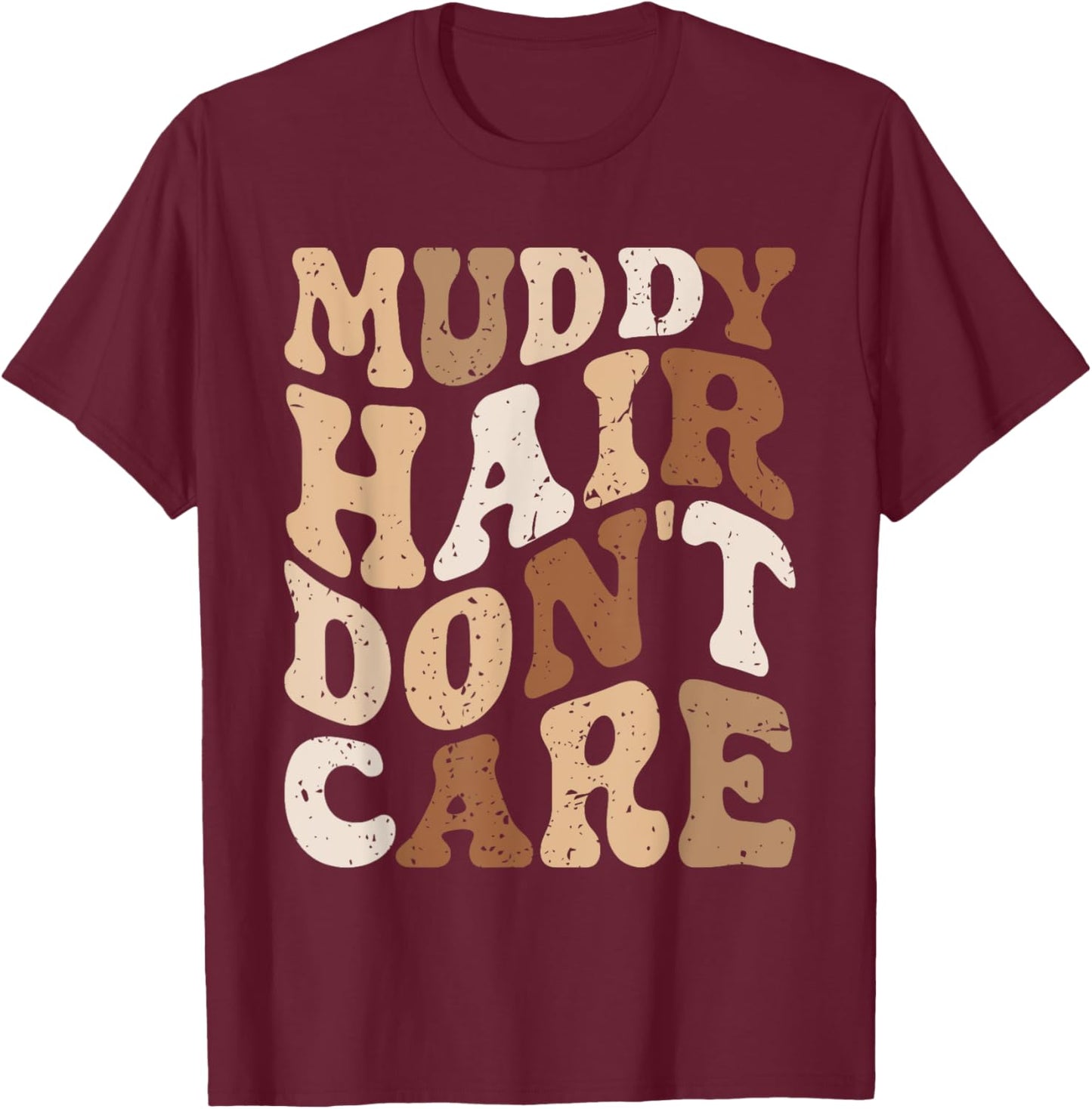 Muddy Hair Don't Care Funny Mud Run Women Muddy Race Running T-Shirt - T-Shirt | Maroon