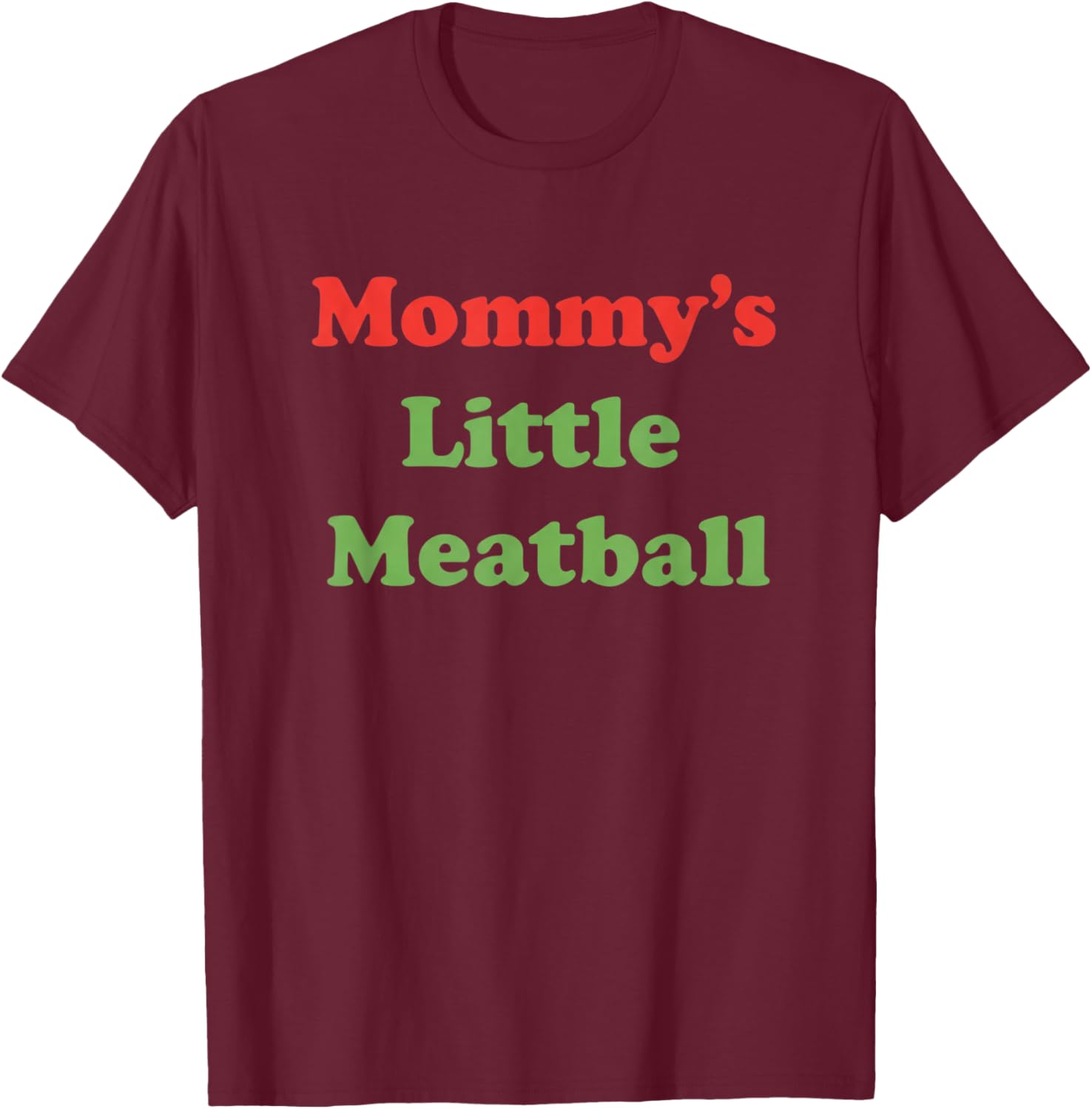 Mommy's Little Meatball Mom Funny Family Kitchen Saying T-Shirt - T-Shirt | Maroon